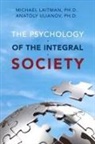 Michael Laitman, Michael Rav Laitman, Rav Michael Laitman, Anatoly Uilanov, Anatoly Ulianov - Psychology of the Integral Society