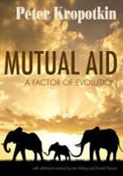 Peter Kropotkin, Petr Alekseevich Kropotkin - Mutual Aid