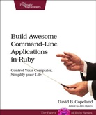 David Copeland, David B. Copeland - Build Awesome Command-Line Applications in Ruby