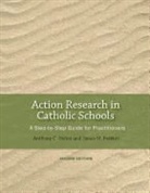 James M. Frabutt, Anthony C. Holter - Action Research in Catholic Schools: A Step-By-Step Guide for Practitioners (Second Edition)
