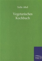 Sofie Abel - Vegetarisches Kochbuch
