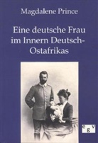 Magdalene Prince - Eine deutsche Frau im Innern Deutsch-Ostafrikas