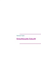 Reinhard Töpler - Entschlüsselte Zukunft