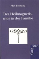 Max Breitung - Der Heilmagnetismus in der Familie