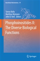 Tamas Balla, John D York, Matthia Wymann, Matthias Wymann, John D. York - Phosphoinositides II: The Diverse Biological Functions