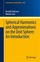 Kendal Atkinson, Kendall Atkinson, Weimin Han - Spherical Harmonics and Approximations on the Unit Sphere: An Introduction