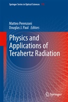 J Paul, J Paul, Douglas J. Paul, Matte Perenzoni, Matteo Perenzoni - Physics and Applications of Terahertz Radiation