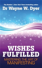 Dr. Wayne W. Dyer, Wayne Dyer, Wayne W Dyer, Wayne W. Dyer - Wishes Fulfilled
