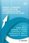 Josef Drexl, Josef (EDT)/ Grimes Drexl, Josef Grimes Drexl, Warren S. Grimes, Clifford A. Jones, Rudolph J.R. Peritz... - More Common Ground for International Competition Law?