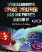 Delores Knipp, Delores J. Knipp, Doug Kirkpatrick, Marilyn McQuade - Understanding Space Weather and the Physics Behind It