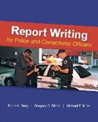 Bruce Berg, Bruce Hardcovers Berg, Bruce/ Hardcovers Berg, Gregory Gibbs, Gregory C. Gibbs, Michael Miller - Report Writing for Police and Corrections Officers