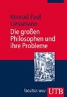 Konrad Paul Liessmann - Die grossen Philosophen und ihre Probleme