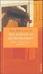 Paul Watzlawick - Wie wirklich ist die Wirklichkeit?