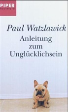 Paul Watzlawick - Anleitung zum Unglücklichsein