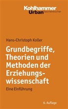 Hans-C Koller, Hans-Christoph Koller - Grundbegriffe, Theorien und Methoden der Erziehungswissenschaft