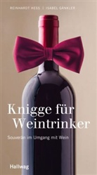 Gänkler, Isabell Gänkler, Hes, Reinhard Hess, Reinhardt Hess - Knigge für Weintrinker