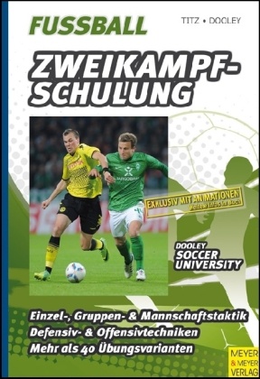 Dooley, Thomas Dooley, Tit, Christia Titz, Christian Titz - Fußball - Zweikampfschulung Einzel-, Gruppen- & Mannschaftstaktik; Defensiv- & Offensivtechniken; Mehr als 40 Übungsvarianten