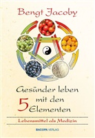 Bengt Jacoby - Gesünder leben mit den Fünf Elementen