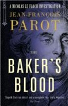 Jean-Francois Parot, Jean-François Parot - Baker''s Blood: Nicolas Le Floch Investigation #6