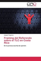Joaquín Trigueros - Framing del Referendo sobre el TLC en Costa Rica