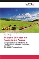 Benit Albarrán Portillo, Benito Albarrán Portillo, Roland Rojo Rubio, Rolando Rojo Rubio, Vázq, José F. Vázquez Armijo - Tópicos Selectos en Producción Animal