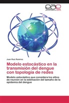 Juan Ruiz Ramírez - Modelo estocástico en la transmisión del dengue con topología de redes