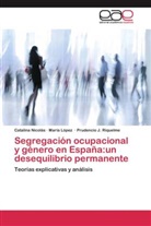 Marí López, María López, Catalin Nicolás, Catalina Nicolás, Prudencio Riquelme, Prudencio J. Riquelme - Segregación ocupacional y género en España:un desequilibrio permanente