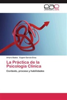 Artur Bados, Arturo Bados, Eugeni García-Grau - La Práctica de la Psicología Clínica