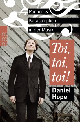 Danie Hope, Daniel Hope, Wolfgang Knauer, F. W. Bernstein - Toi, toi, toi! - Pannen und Katastrophen in der Musik