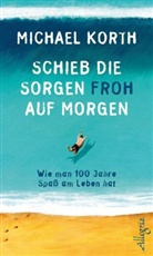 Michael Korth - Schieb die Sorgen froh auf morgen