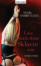 Rachel Kramer Bussel, Kramer Bussel, Rachel Kramer Bussel, Rachel Kramer Bussel - Lass mich deine Sklavin sein
