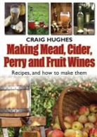 Craig Hughes, Hughes Craig - How to Make Cider, Mead, Perry and Fruit Wines