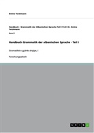 Emine Teichmann - Handbuch Grammatik der albanischen Sprache. Tl.1