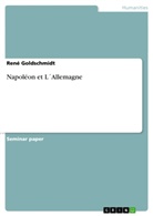 René Goldschmidt - Napoléon et  L´Allemagne