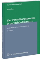 Frank Ebert - Der Verwaltungsprozess in der Behördenpraxis