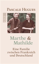 Pascale Hugues - Marthe und Mathilde