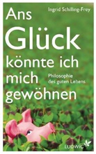Schilling-Frey, Ingrid Schilling-Frey - Ans Glück könnte ich mich gewöhnen