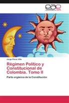 Jorge Pérez Villa - Régimen Político y Constitucional de Colombia. Tomo II
