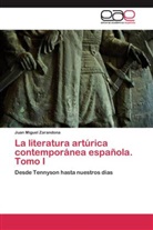 Juan Miguel Zarandona - La literatura artúrica contemporánea española. Tomo I