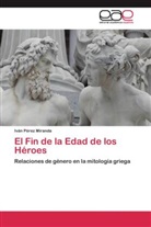 Iván Pérez Miranda - El Fin de la Edad de los Héroes