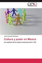 Jaime González Rodríguez - Cultura y poder en México