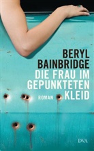 Beryl Bainbridge - Die Frau im gepunkteten Kleid