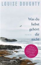 Louise Doughty - Was du liebst, gehört dir nicht