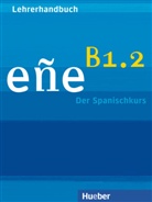 Claudia Teissier de Wanner - eñe - Der Spanischkurs: Ene B1.2, der Spanischkurs: Lehrerhandbuch
