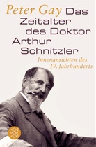 Peter Gay - Das Zeitalter des Doktor Arthur Schnitzler