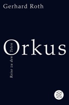 Gerhard Roth - Orkus - Reise zu den Toten