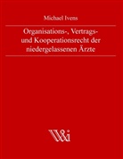 Michael Ivens - Organisations-, Vertrags- und Kooperationsrecht der niedergelassenen Ärzte