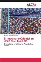 Mauricio Baros Townsend - El Imaginario Oriental en Chile en el Siglo XIX