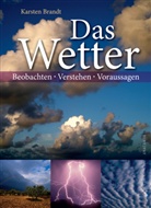 Karsten Brandt - Das Wetter - Beobachten, verstehen, voraussagen