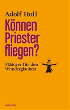 Adolf Holl - Können Priester fliegen?